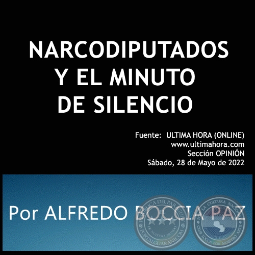 NARCODIPUTADOS Y EL MINUTO DE SILENCIO - Por ALFREDO BOCCIA PAZ - Sábado, 28 de Mayo de 2022